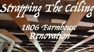Strapping The Ceiling - Farmhouse Renovation - Episode 82