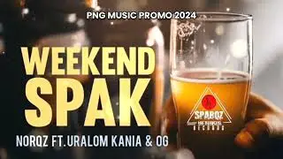 🎶 WEEKEND SPAK - NORQZ FT. URALOM KAINIA & OG 🇵🇬PNG MUSIC PROMO 2024