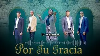 POR TU GRACIA-FT YUBER DENIS,ALEX TUBERQUIA, VICTOR EMANUEL,SANDRA PALACIO, JHONATAN DENIS.