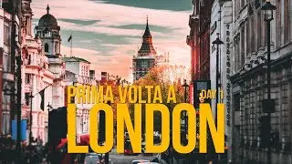 PRIMA VOLTA A LONDRA - DAY 1 - vlog