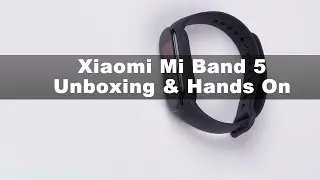 Xiaomi Mi Band 5 Unboxing & Hands On