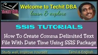 PART 11 HOW TO CREATE COMMA DELIMITED TEXT FILE WITH DATETIME USING SSIS PACKAGE(TAMIL) | TechIT DBA