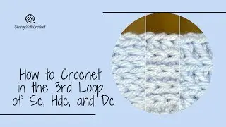 How to Crochet in the 3rd Loop of Sc, Hdc, and Dc