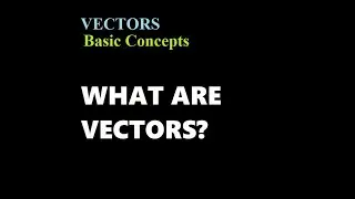 VECTORS 1|  What are Vectors?