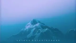 S e r e n e  M e l o d i e s c a p e s  (1 hour version)