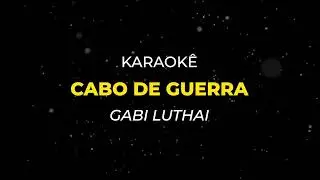 Cabo de Guerra - Gabi Luthai (Karaokê)