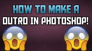 How To Make An OUTRO In Photoshop 2016/2017!