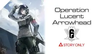 【Arknights】Operation Lucent Arrowhead [ Rainbow 6 ] : Story Collection