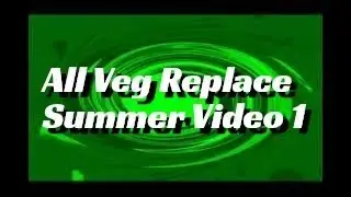 All Veg Replace Summer Video 1