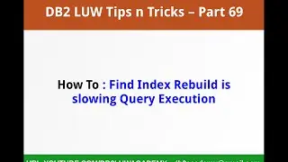 DB2 Tips n Tricks Part 69  - How To Find Index Rebuild is Slowing Query Execution