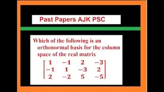 Which of the following is an orthonormal basis for the column space of the real matrix?