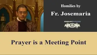Prayer is a Meeting Point - Mar 14 - Homily - Fr Josemaria