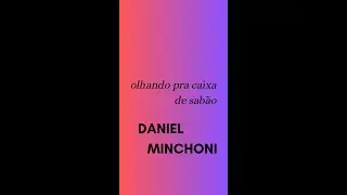 DANIEL MINCHONI, olhando pra caixa de sabão