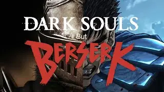 Dark Souls but BERSERK