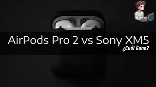 AirPods Pro 2 vs Sony WF-1000XM5: ¿Cuál es el Rey de los Auriculares en 2024?
