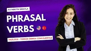 Phrasal Verbs (Deyimsel Fiiller). Alfabetik sırayla.