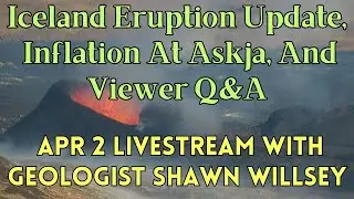 Iceland Eruption Update and Viewer Q&A: April 2 Livestream with Geologist Shawn Willsey