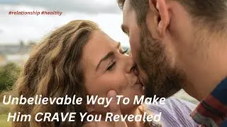 Unbelievable Way To Make Him CRAVE You Revealed | #relationship #healthy