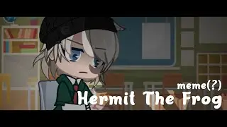 Hermit the frog // meme(?) // gacha club // ( oc backstory )