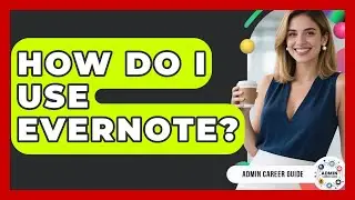 How Do I Use Evernote? - Admin Career Guide