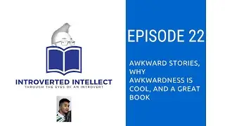 Episode 22: Awkward Stories, Why Awkwardness is Cool, and a Great Book