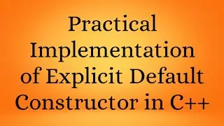 Explicit Default Constructor Implementation in C++ | C++ Tutorial