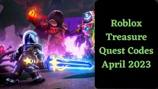 Roblox Treasure Quest Codes April 2023