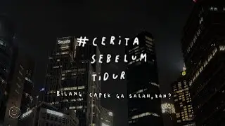 Bilang capek ga salah, kan? - CERITA SEBELUM TIDUR Eps. 76