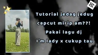 Tutorial jedag jedug capcut mirip am pakai lagu dj I'm lady x cukup tau ❗