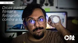 88/365 - Como filmar e tirar fotos contra a luz?