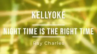 Kellyoke | Night Time Is the Right Time (Ray Charles)