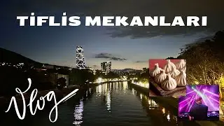 TİFLİS YÜKSEK PUANLI MEKANLAR VE GECE HAYATI | Gürcistan Vlog | 2024