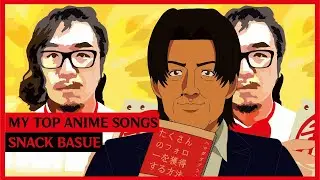 My Top Anime Songs | Snack Basue