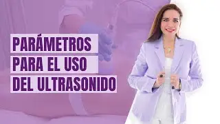 PARÁMETROS PARA EL USO DEL ULTRASONIDO