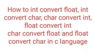 How to int convert float, int convert char, float convert int, char convert float in c language
