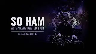 SO HAM | AltGarage DnB Edition | Deep Overground