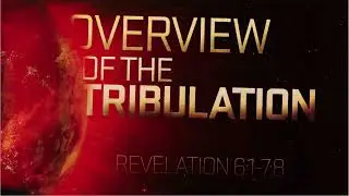 Overview of the Tribulation (Revelation 6,7:1-8)