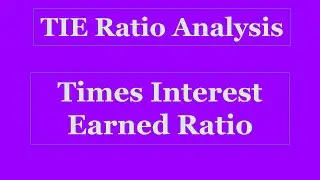 Times Interest Earned Ratio/TIE Ratio/Liquidity Ratios