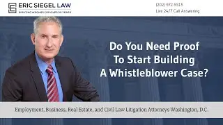 Do you need proof to start building a whistleblower case? - Eric Siegel Law
