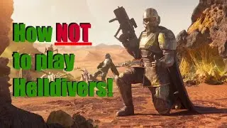 How to be a PROPER Helldiver!