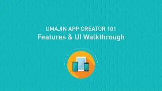 Umajin App Creator 101: Video 2 Features and UI Walkthrough Walkthrough