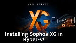 A Beginner's Guide to Sophos XG Firewall in Hyper-V