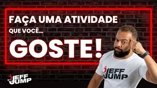 Faça uma atividade que você GOSTE