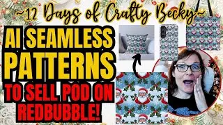 Create AI Seamless Patterns to Sell POD on Redbubble or Etsy | 12 Days of Crafty Becky Tutorials