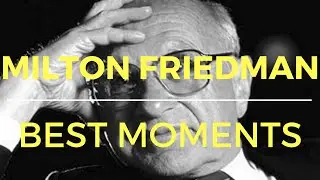 Milton Friedmans best moments #2