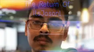 The Return Of ItsJason!