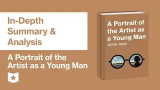 A Portrait of the Artist as a Young Man | In-Depth Summary & Analysis