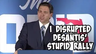 We disrupted DeSantis rally