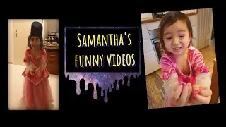 Samantha's funny videos