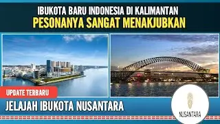 EXPLORE IBUKOTA BARU INDONESIA "NUSANTARA" PESONANYA SANGAT MENAKJUBKAN
